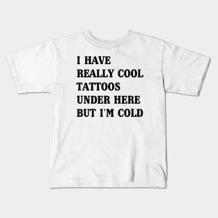 Cool Tattoos but I’m Cold Kids T-Shirt